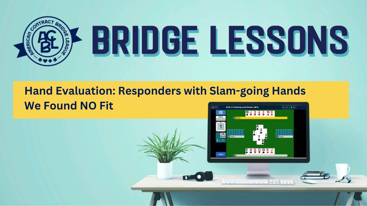 Bridge Lessons - Hand Evaluation: Responders with Slam-going Hands We Found NO Fit