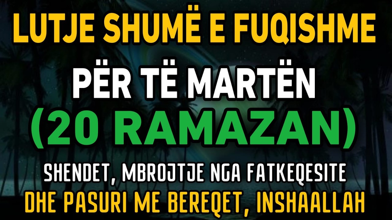 Lutja Më e Fuqishme e së Martës (20 Ramazan) – Shëndet, Mbrojtje dhe Pasuri me Bereqet | Dëgjo Tani”
