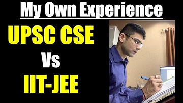 My Own Experience: UPSC CSE Vs IIT-JEE || IAS Exam Vs JEE