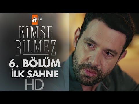 Kimse Bilmez 6. Bölüm İlk Sahne