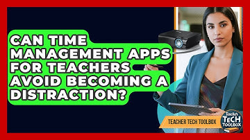 Can Time Management Apps For Teachers Avoid Becoming A Distraction? - Teacher Tech Toolbox