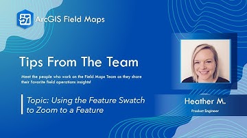 Using the Feature Swatch to Zoom to a Feature | ArcGIS Field Maps Tips