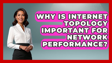 Why Is Internet Topology Important for Network Performance? - Internet Infrastructure Explained