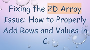 Fixing the 2D Array Issue: How to Properly Add Rows and Values in C