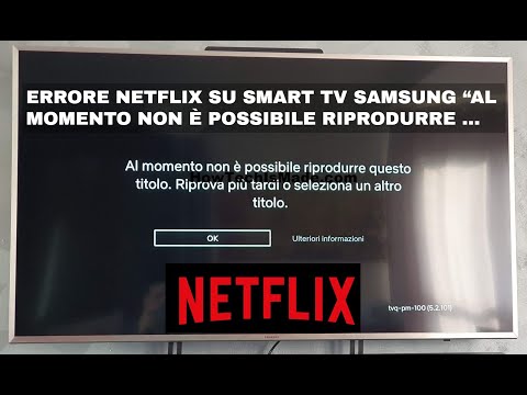 Errore Netflix su Smart TV Samsung: "Al momento non è possibile riprodurre questo titolo. Riprova.."