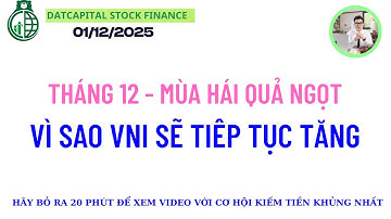 DATCAPITAL | (01/12)  VÌ SAO VNI TIẾP TỤC TĂNG