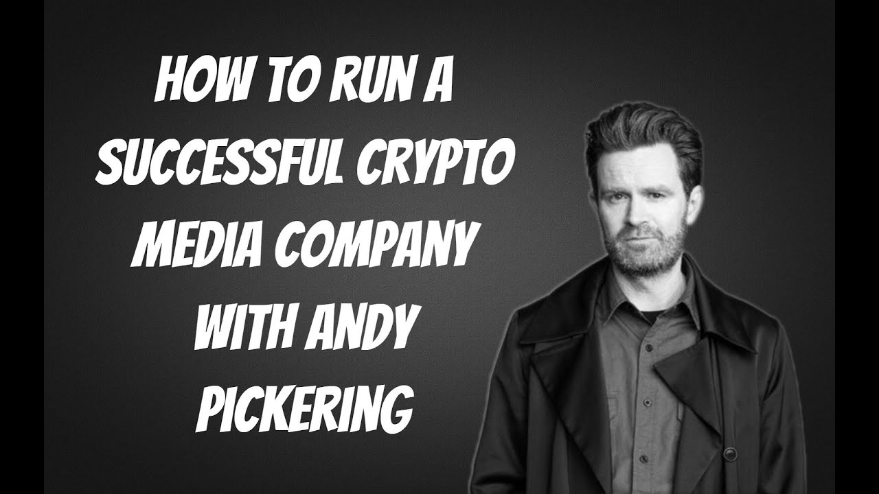 How to Run a Successful Crypto Media Company - Andy Pickering