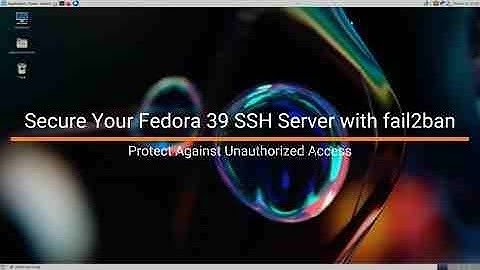 Secure Your Fedora 39 SSH Server with fail2ban: Protect Against Unauthorized Access