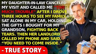 My Daughter In Law Called Me “Too Much Trouble” And Canceled My Visit—Then Her Landlord Called Me