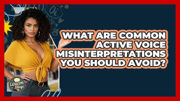 What Are Common Active Voice Misinterpretations You Should Avoid? - Lexicon Lounge