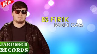 BS F1R1K -Bandi Gam / БС Фирик - Банди Гам