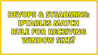 DevOps & SysAdmins: iptables match rule for receiving window size? (2 Solutions!!) Wealth