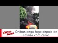 Veja Vídeo- Ônibus  da 1001 pega fogo após colisão com carro de passeio