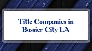 Top 10 Title Companies in Bossier City, LA