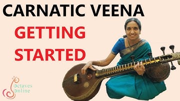 Carnatic Veena : Learning and Practicing Veena