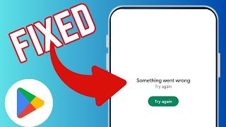 How To Fix Something Went Wrong Try Again Google Play Store Error