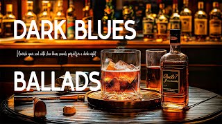 Soothing Dark Blues Ballads - Nourish Your Soul with Slow Blues Sounds Perfect for a Dark Night