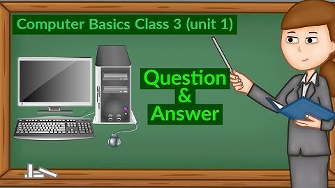 computer basics class 3 (unit 1) question and answer