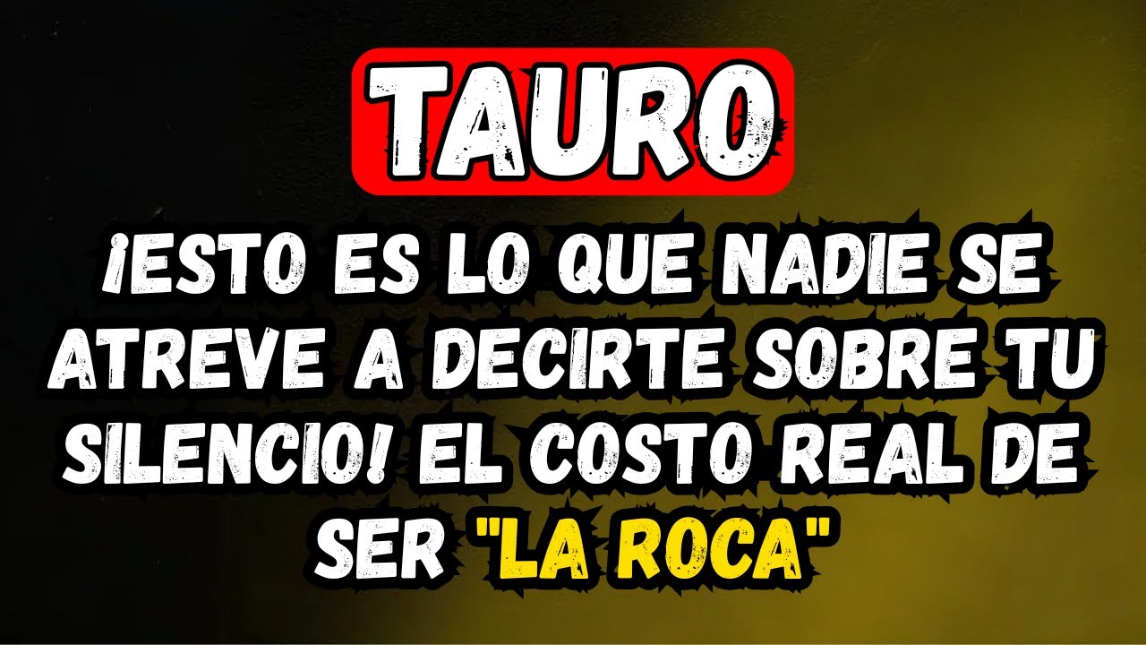 TAURO: ¡ESTO ES LO QUE NADIE SE ATREVE A DECIRTE SOBRE TU SILENCIO! EL COSTO REAL DE SER 