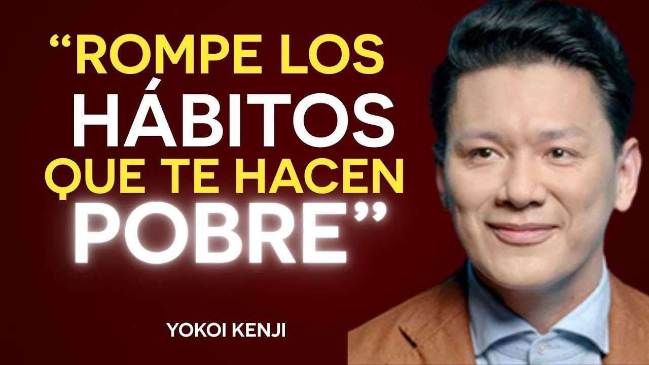 LOS 7 HÁBITOS que te mantienen POBRE (yCÓMOROMPERLOS) | Yokoi Kenji