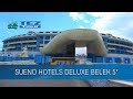 SUENO HOTELS DELUXE BELEK 5 4K TEZ tour