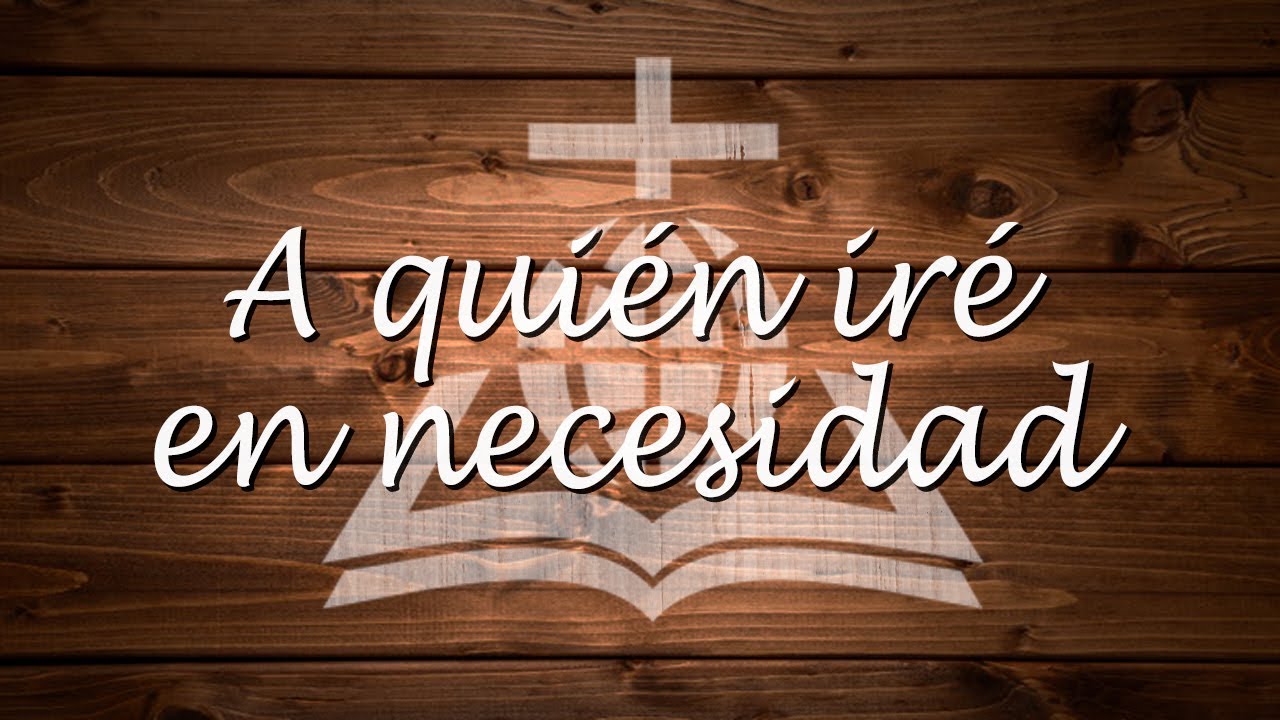 A quién iré en necesidad - Ministerio de Alabanza - YouTube