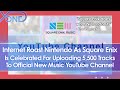 Nintendo Under Pressure As Square Enix Upload 5,500 Tracks To New Official Music YouTube Channel