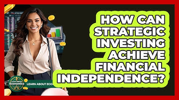 How Can Strategic Investing Achieve Financial Independence? - Learn About Economics