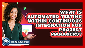 What Is Automated Testing Within Continuous Integration For Project Managers?