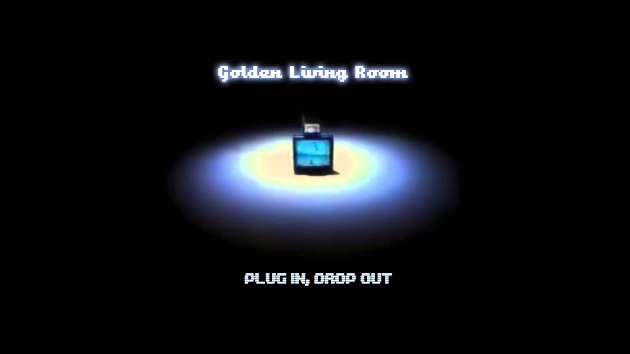 Watch GOLDEN LIVING ROOM : PLUG IN, DROP OUT on YouTube Watch GOLDEN LIVING ROOM : PLUG IN, DROP OUT on YouTube