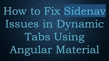 How to Fix Sidenav Issues in Dynamic Tabs Using Angular Material