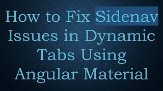 How to Fix Sidenav Issues in Dynamic Tabs Using Angular Material
