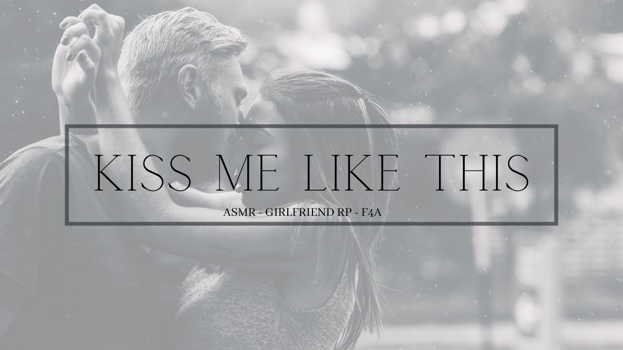 Kiss Me Like This [ASMR] [Sweet] [First Kiss] [Kisses] [Shy] [F4A