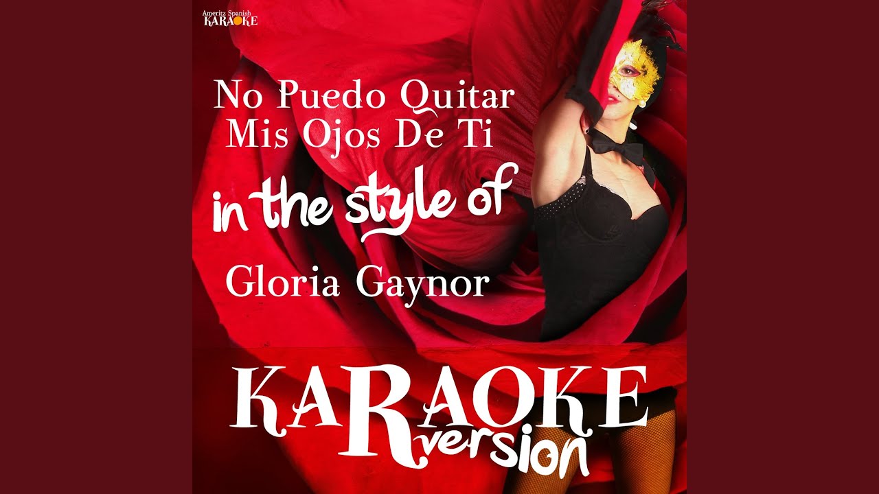 No Puedo Quitar Mis Ojos De Ti (In the Style of Gloria Gaynor) (Karaoke