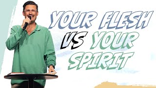 Your Flesh Vs Your Spirit Pastor Chad Veach