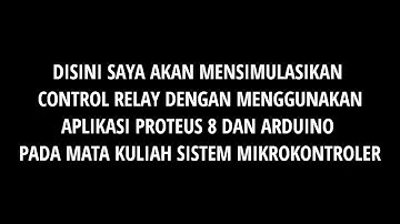 MENSIMULASIKAN "CONTROL RELAY" MENGGUNAKAN APLIKASI PROTEUS 8 DAN ARDUINO
