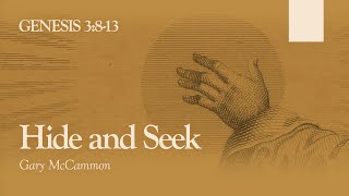 Hide and Seek - Genesis 3:8-13 | Gary McCammon Genesis 3 8 13 Hide N Seek