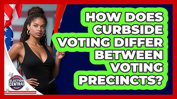 How Does Curbside Voting Differ Between Voting Precincts? - Election Central Channel