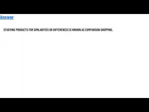 Studying products for similarities or differences is known as