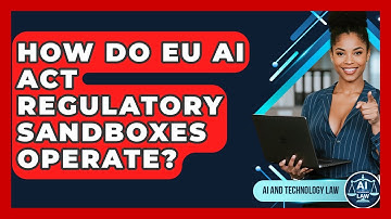 How Do EU AI Act Regulatory Sandboxes Operate? - AI and Technology Law