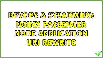 DevOps & SysAdmins: Nginx Passenger Node Application URI Rewrite