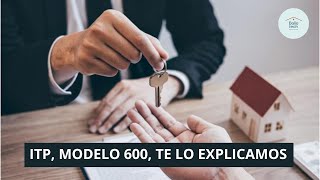 Cómo tramitar el ITP o modelo 600, pasos a seguir para ahorrarte gastos al comprar un inmueble.