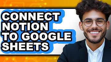 How To Connect Notion To Google Sheets - Full Guide