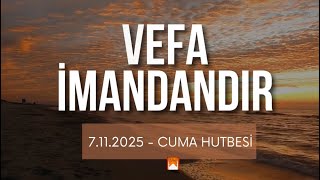 7.11.2025 Cuma Hutbesi; Vefa İmandandır Resimi