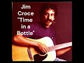 "Time in a Bottle"- Jim Croce