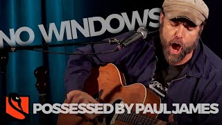 No Windows | Possessed by Paul James