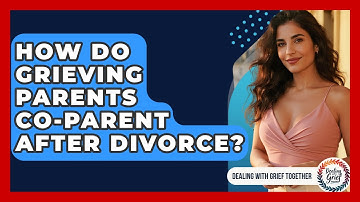 How Do Grieving Parents Co-parent After Divorce? - Dealing With Grief Together