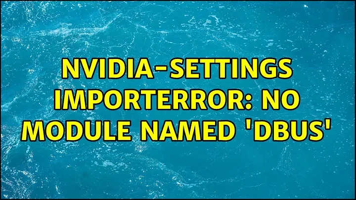 Ubuntu: nvidia-settings ImportError: No module named 'dbus'