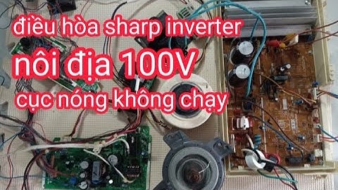 sửa điều hòa sharp inverter nội địa nhật 100V cục nóng chay lên rồi tắt báo lổi