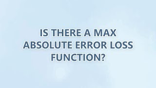 Is there a max absolute error loss function (2 SOLUTIONS!!)